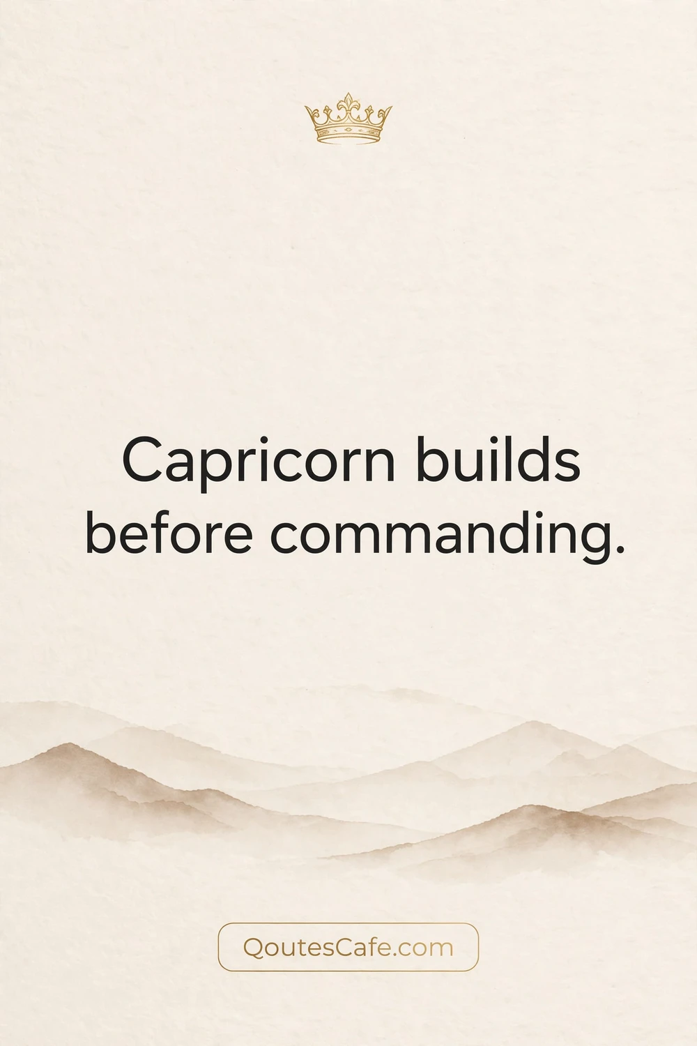 Capricorn Quotes – builds before commanding
