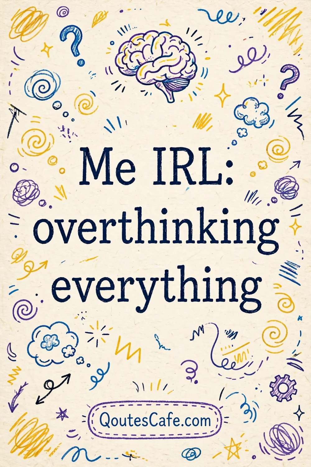 Me Irl – overthinking everything