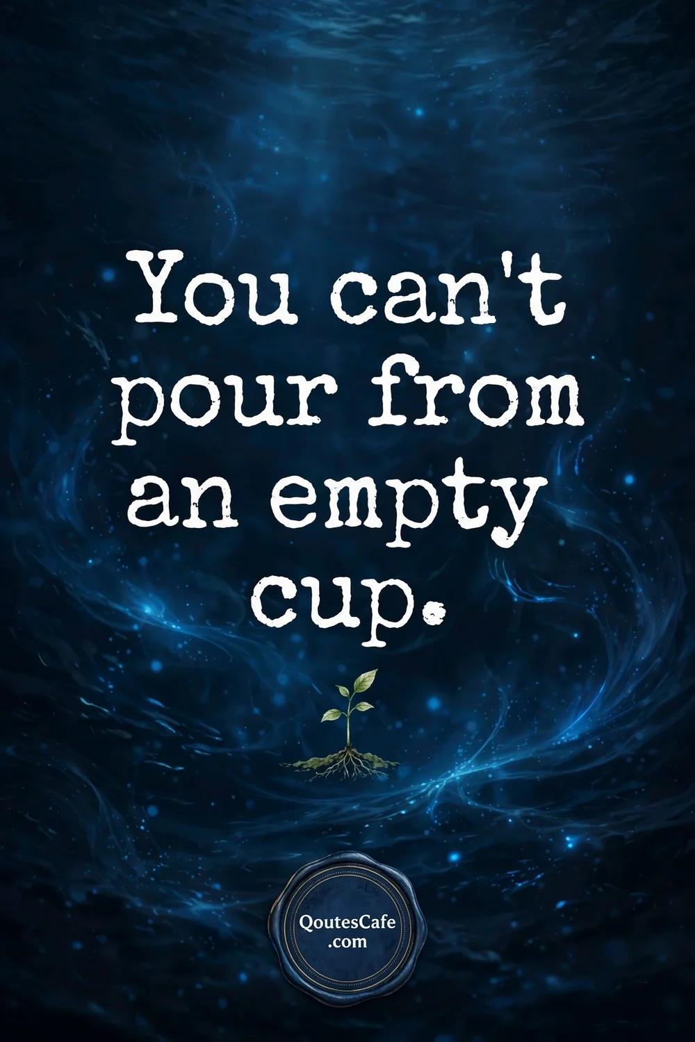 Really Deep Quotes – cannot pour empty