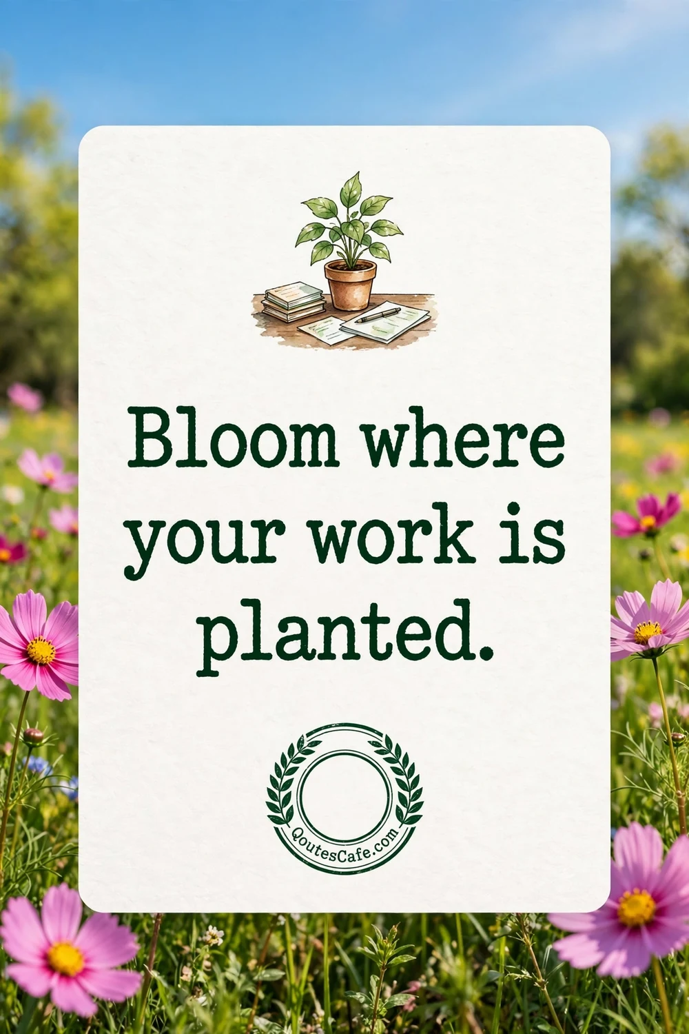 Spring Work Quotes – bloom where planted