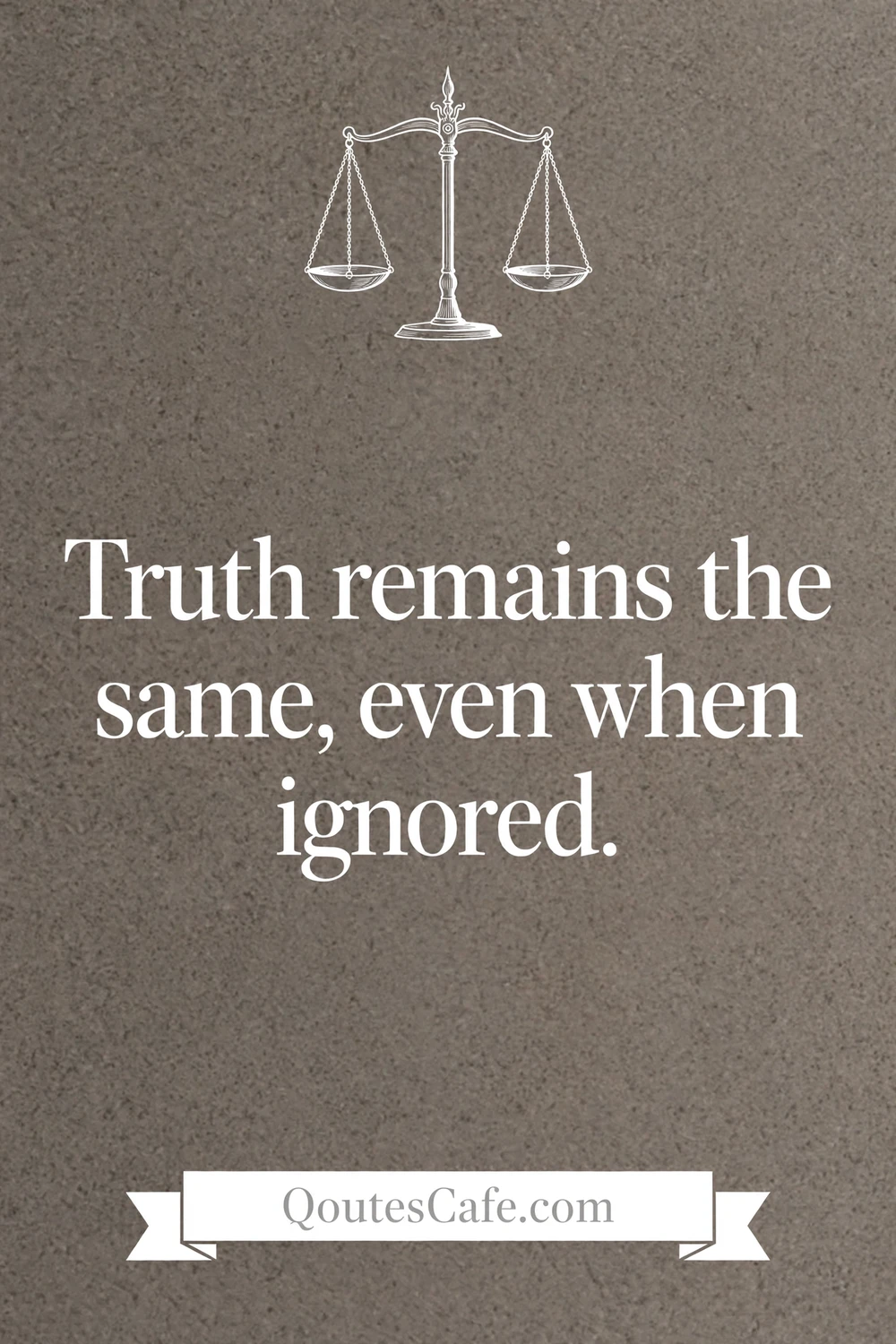 Truth Quotes - remains same ignored